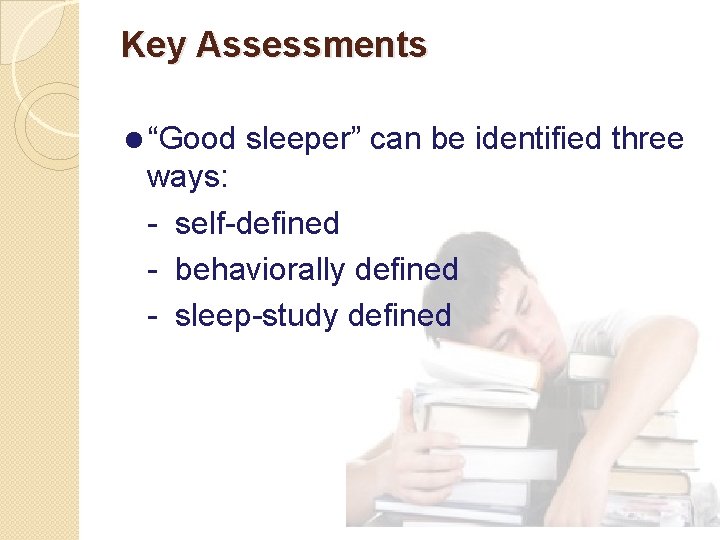 Key Assessments =“Good sleeper” can be identified three ways: - self-defined - behaviorally defined