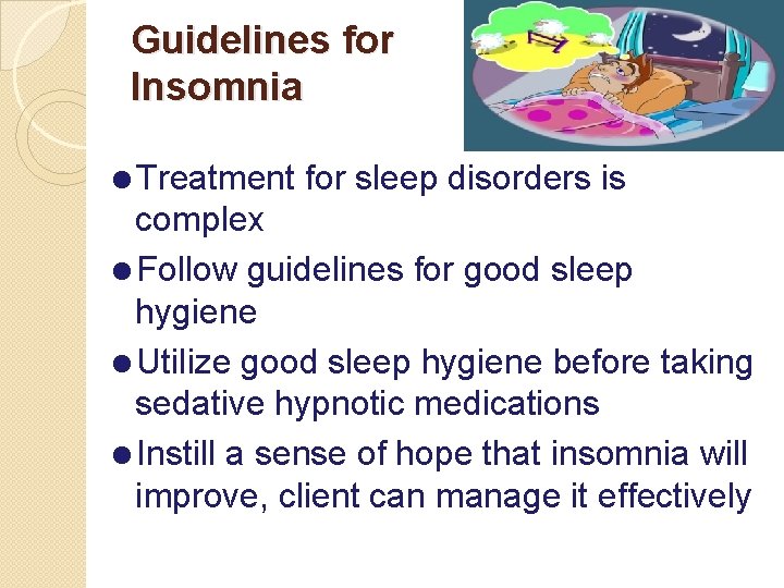 Guidelines for Insomnia =Treatment for sleep disorders is complex =Follow guidelines for good sleep