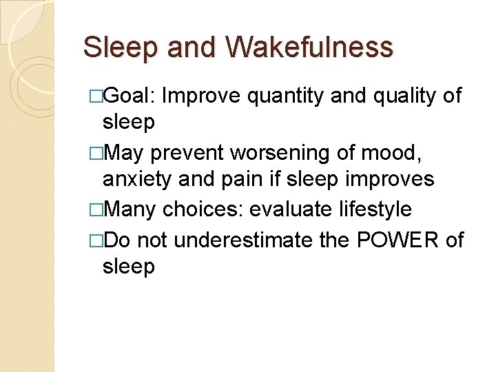 Sleep and Wakefulness �Goal: Improve quantity and quality of sleep �May prevent worsening of