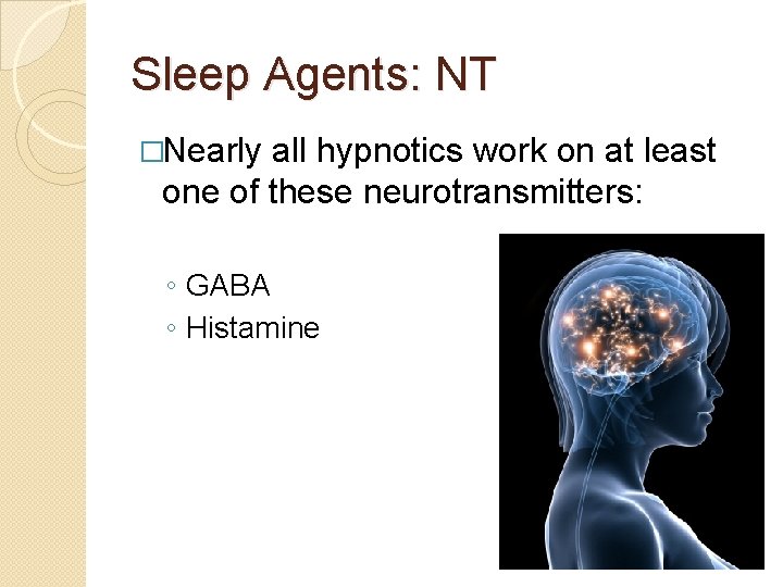 Sleep Agents: NT �Nearly all hypnotics work on at least one of these neurotransmitters: