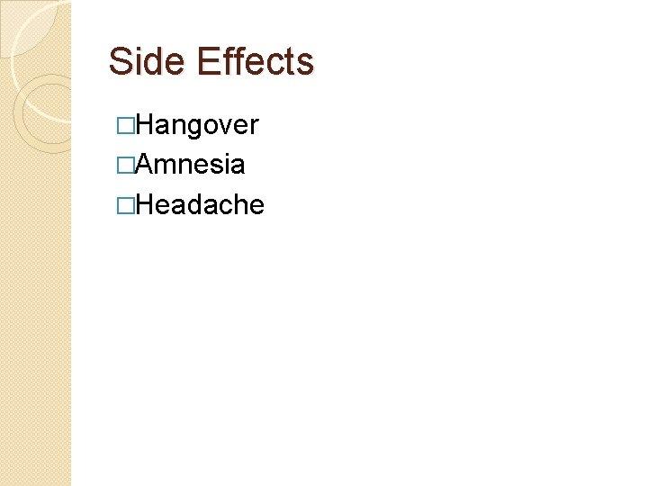 Side Effects �Hangover �Amnesia �Headache 