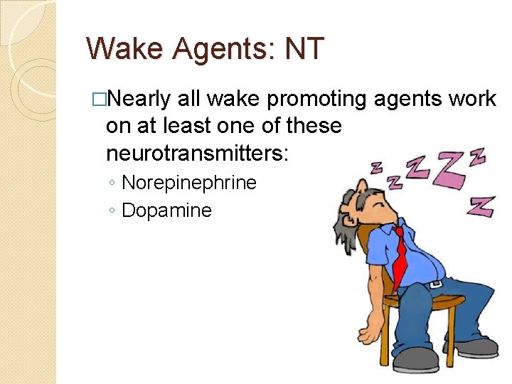 Wake Agents: NT �Nearly all wake promoting agents work on at least one of