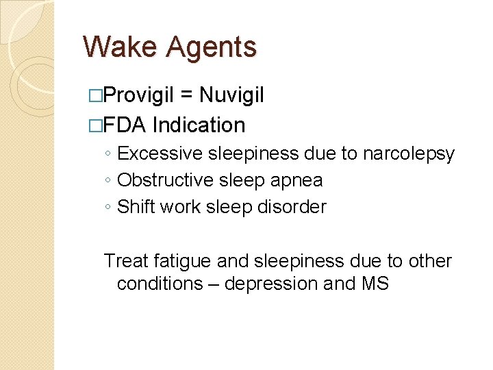 Wake Agents �Provigil = Nuvigil �FDA Indication ◦ Excessive sleepiness due to narcolepsy ◦