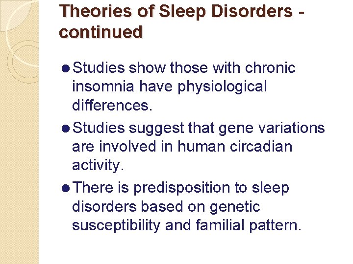 Theories of Sleep Disorders continued =Studies show those with chronic insomnia have physiological differences.