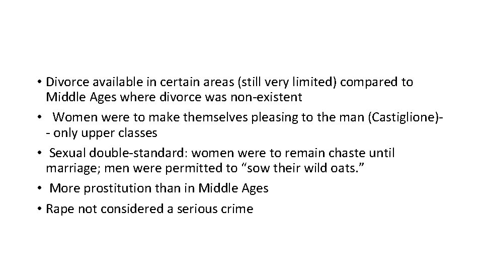  • Divorce available in certain areas (still very limited) compared to Middle Ages