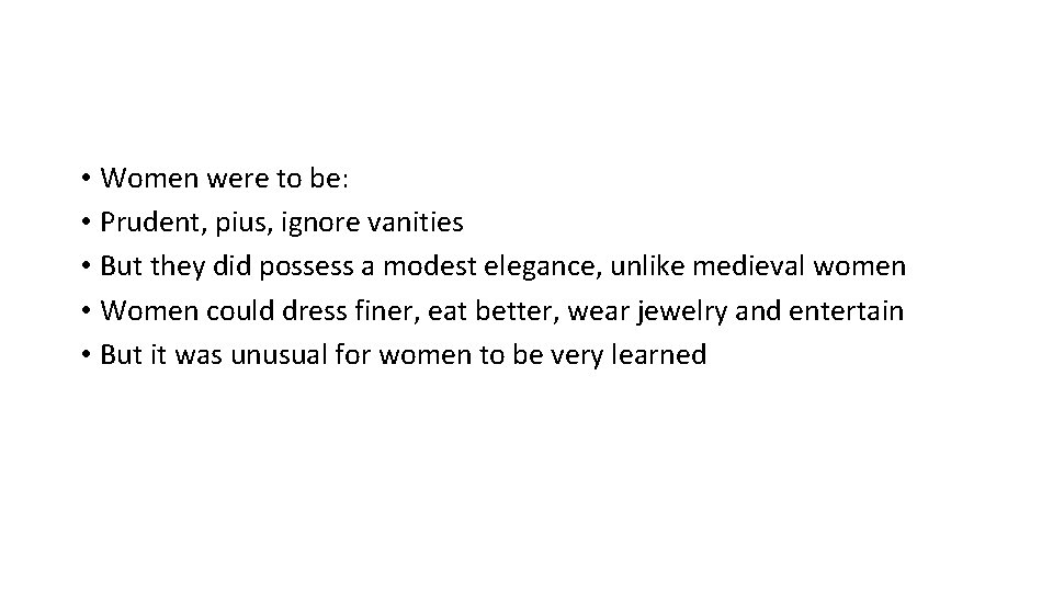  • Women were to be: • Prudent, pius, ignore vanities • But they