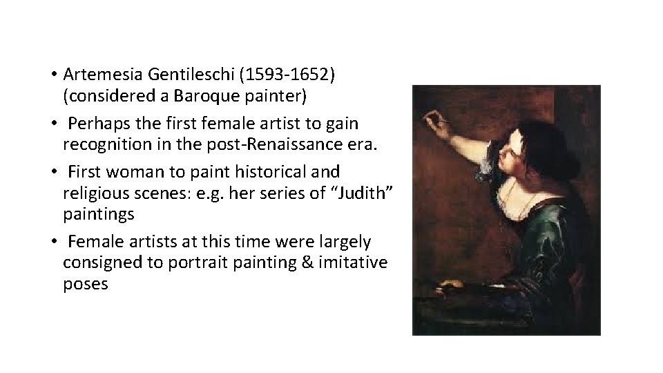  • Artemesia Gentileschi (1593 -1652) (considered a Baroque painter) • Perhaps the first