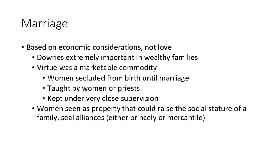 Marriage • Based on economic considerations, not love • Dowries extremely important in wealthy