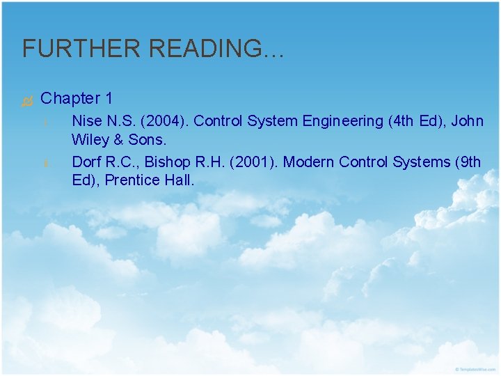 FURTHER READING… Chapter 1 i. ii. Nise N. S. (2004). Control System Engineering (4