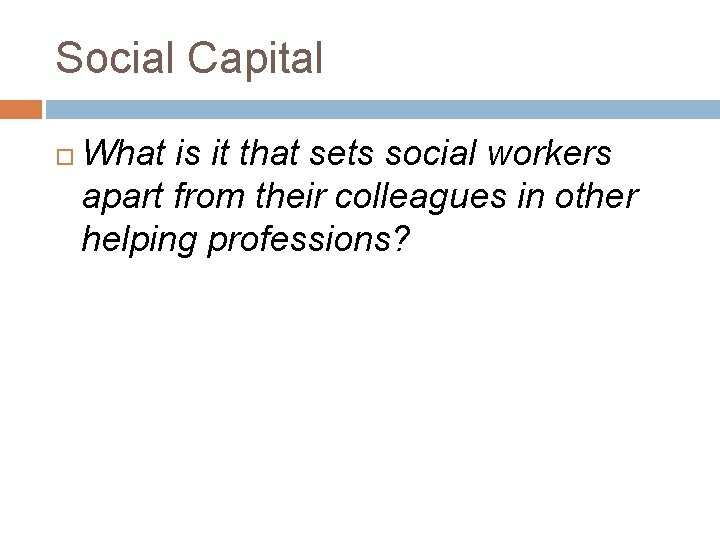 Social Capital What is it that sets social workers apart from their colleagues in