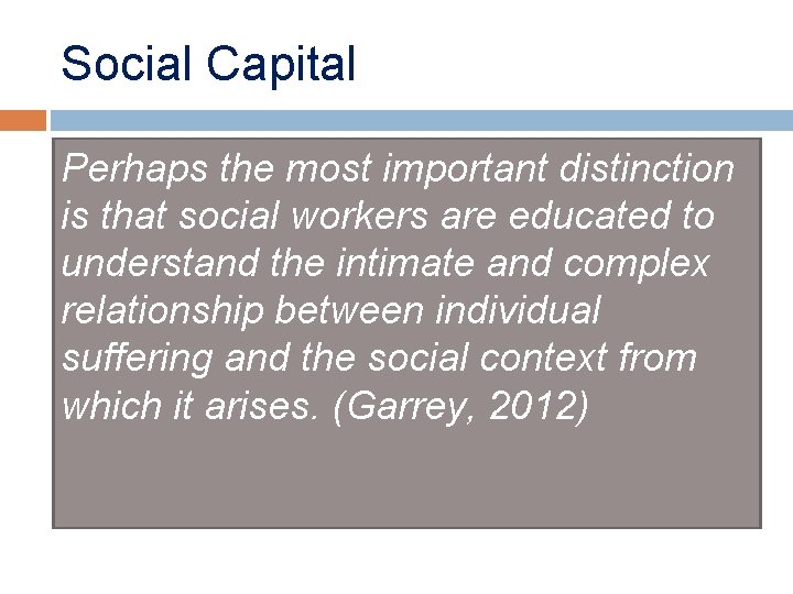Social Capital Perhaps the most important distinction is that social workers are educated to