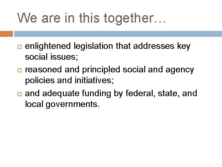 We are in this together… enlightened legislation that addresses key social issues; reasoned and