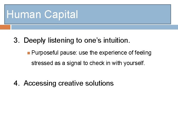 Human Capital 3. Deeply listening to one’s intuition. Purposeful pause: use the experience of
