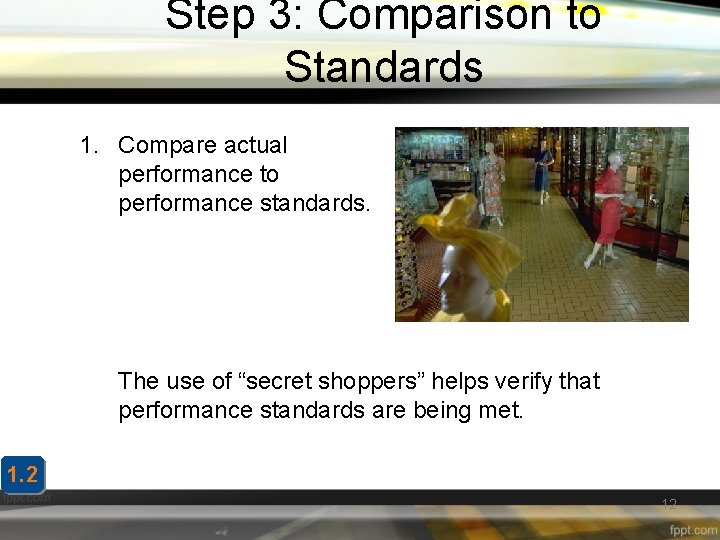 Step 3: Comparison to Standards 1. Compare actual performance to performance standards. The use