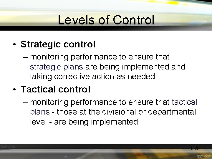 Levels of Control • Strategic control – monitoring performance to ensure that strategic plans