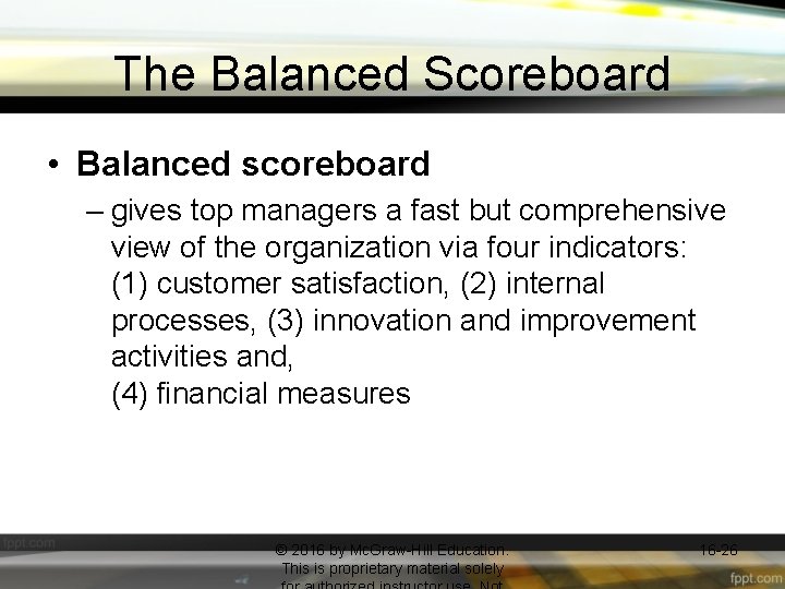 The Balanced Scoreboard • Balanced scoreboard – gives top managers a fast but comprehensive