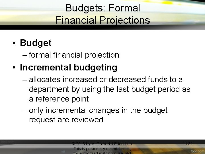 Budgets: Formal Financial Projections • Budget – formal financial projection • Incremental budgeting –