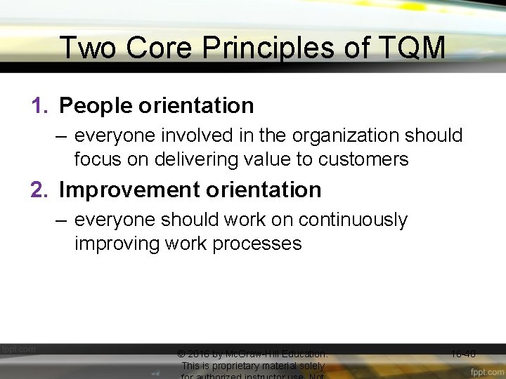 Two Core Principles of TQM 1. People orientation – everyone involved in the organization