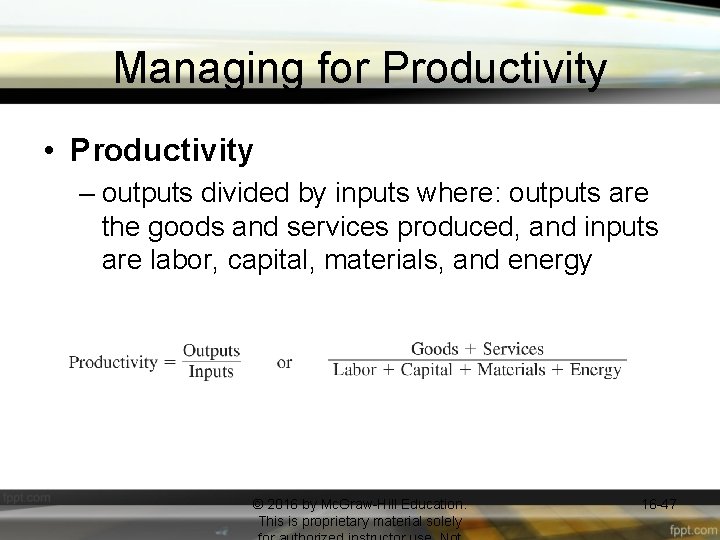 Managing for Productivity • Productivity – outputs divided by inputs where: outputs are the