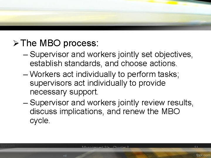 Ø The MBO process: – Supervisor and workers jointly set objectives, establish standards, and