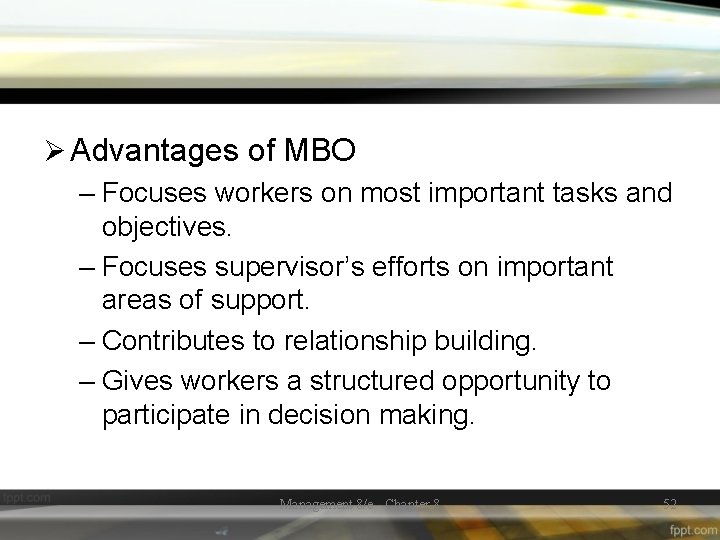 Ø Advantages of MBO – Focuses workers on most important tasks and objectives. –