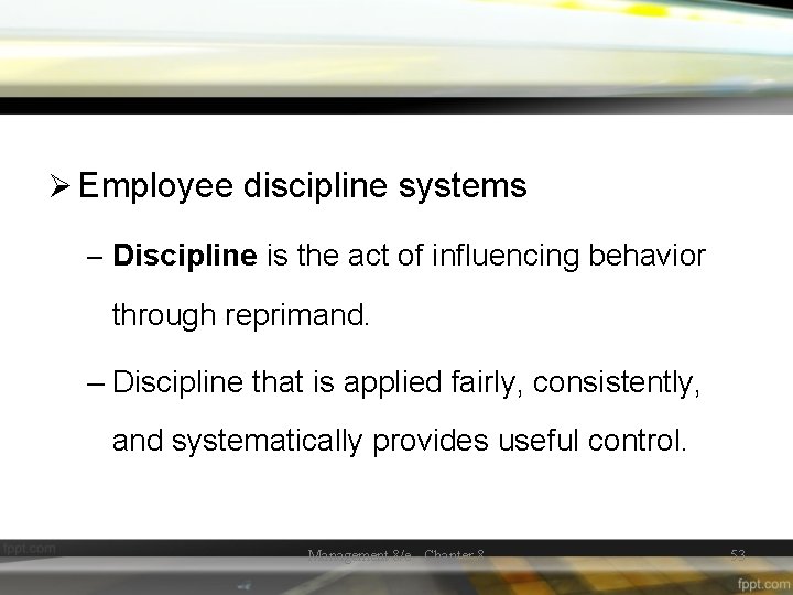 Ø Employee discipline systems – Discipline is the act of influencing behavior through reprimand.