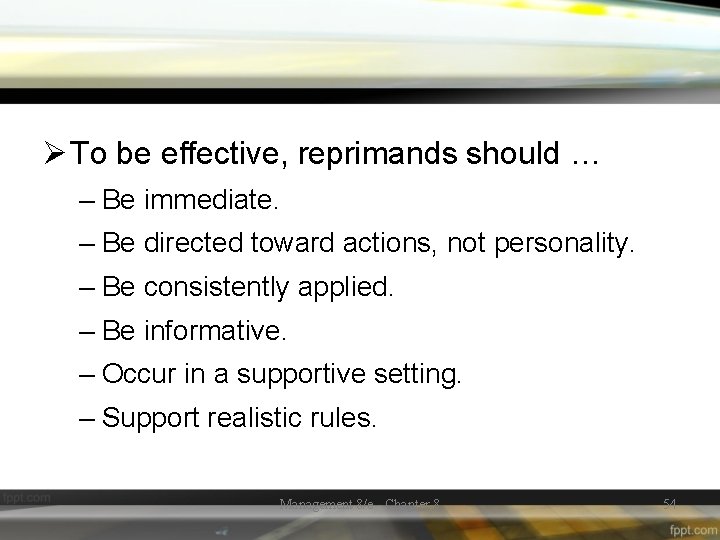 Ø To be effective, reprimands should … – Be immediate. – Be directed toward
