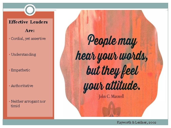 Effective Leaders Are: § Cordial, yet assertive § Understanding § Empathetic § Authoritative §