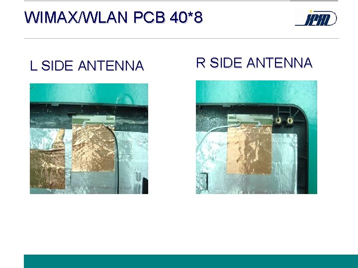 WIMAX/WLAN PCB 40*8 L SIDE ANTENNA R SIDE ANTENNA www. jem. com. tw 12