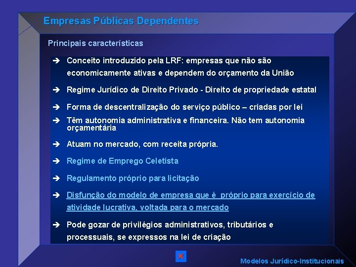 Empresas Públicas Dependentes Principais características è Conceito introduzido pela LRF: empresas que não são