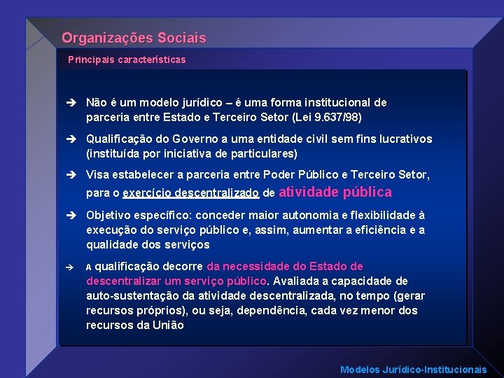 Organizações Sociais Principais características è Não é um modelo jurídico – é uma forma