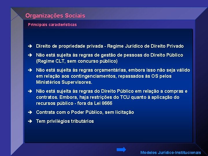 Organizações Sociais Principais características è Direito de propriedade privada - Regime Jurídico de Direito