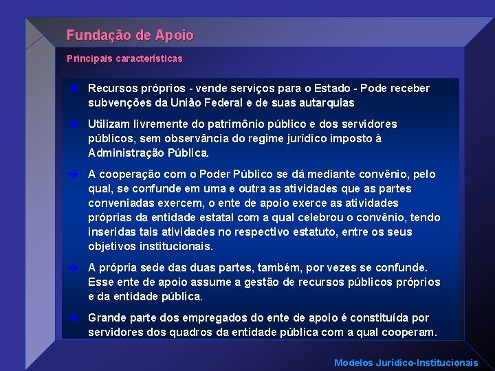 Fundação de Apoio Principais características è Recursos próprios - vende serviços para o Estado