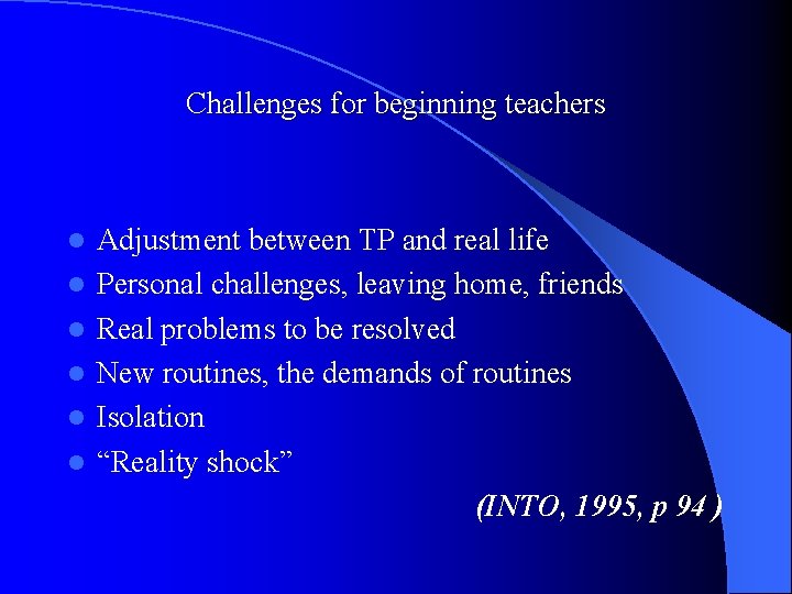 Challenges for beginning teachers l l l Adjustment between TP and real life Personal
