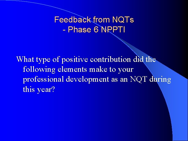 Feedback from NQTs - Phase 6 NPPTI What type of positive contribution did the