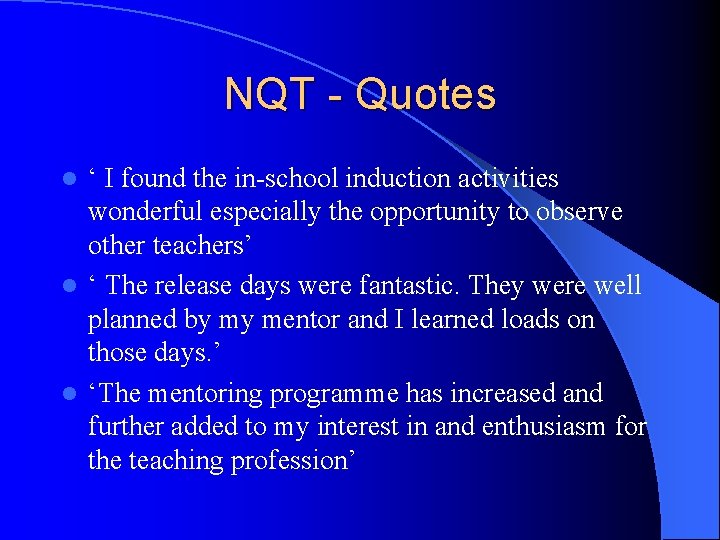 NQT - Quotes ‘ I found the in-school induction activities wonderful especially the opportunity