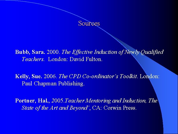 Sources Bubb, Sara. 2000. The Effective Induction of Newly Qualified Teachers. London: David Fulton.