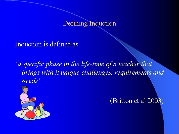 Defining Induction is defined as ‘a specific phase in the life-time of a teacher