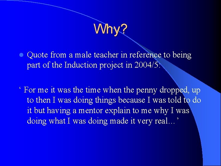 Why? l Quote from a male teacher in reference to being part of the