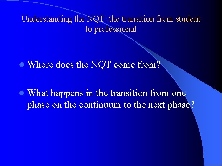 Understanding the NQT: the transition from student to professional l Where l What does