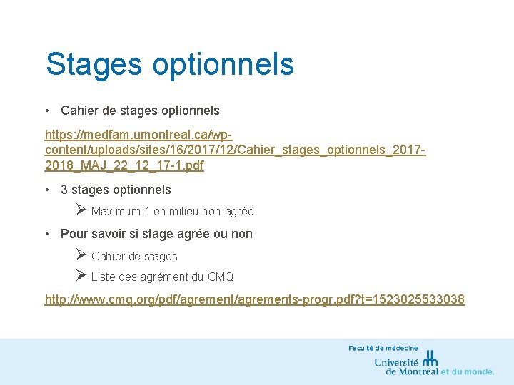 Stages optionnels • Cahier de stages optionnels https: //medfam. umontreal. ca/wpcontent/uploads/sites/16/2017/12/Cahier_stages_optionnels_20172018_MAJ_22_12_17 -1. pdf •