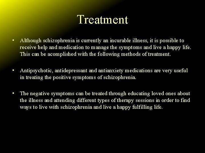Treatment • Although schizophrenia is currently an incurable illness, it is possible to receive