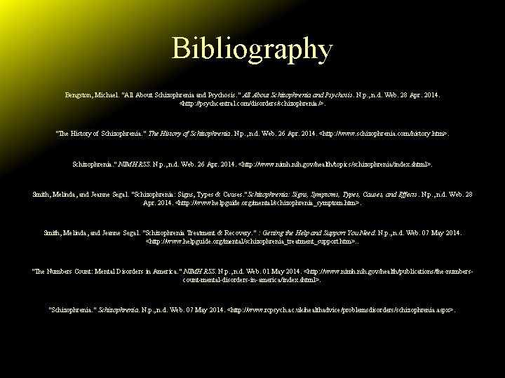 Bibliography Bengston, Michael. "All About Schizophrenia and Psychosis. " All About Schizophrenia and Psychosis.