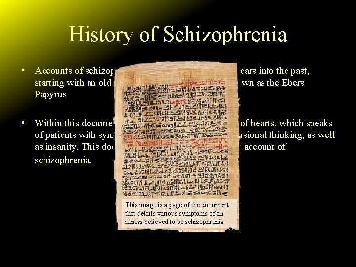 History of Schizophrenia • Accounts of schizophrenia date back thousands of years into the