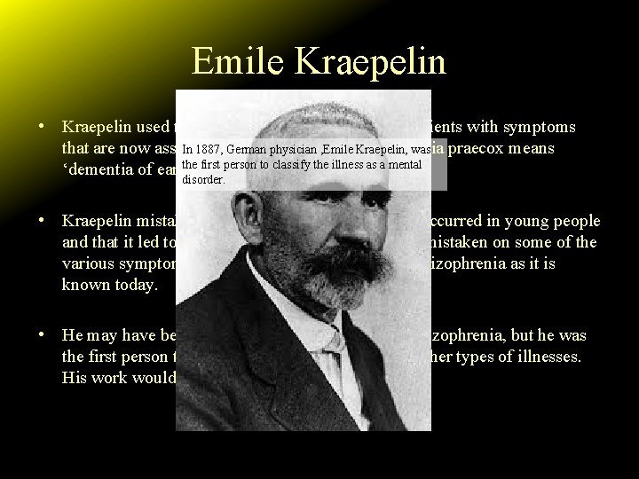 Emile Kraepelin • Kraepelin used the term “dementia praecox” for patients with symptoms that