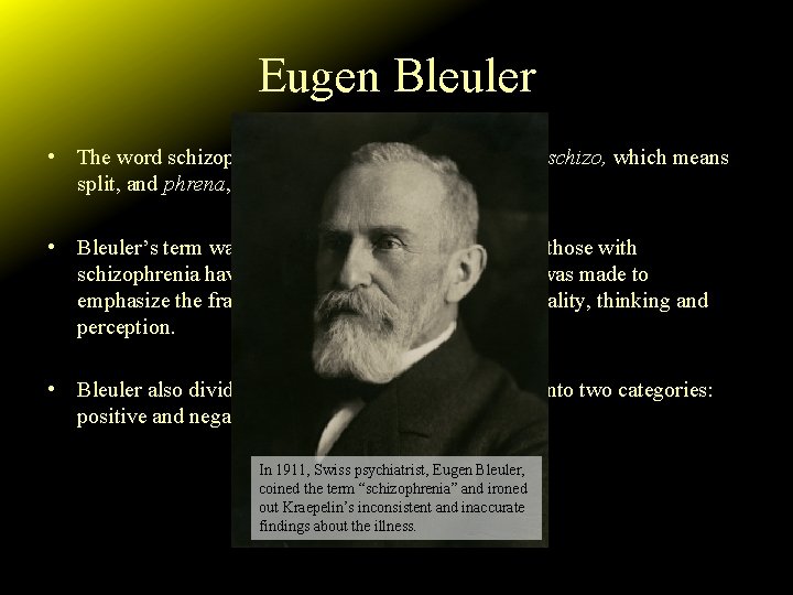 Eugen Bleuler • The word schizophrenia comes from the Greek roots schizo, which means