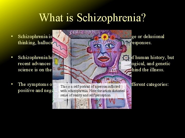 What is Schizophrenia? • Schizophrenia is a mental illness characterized by strange or delusional