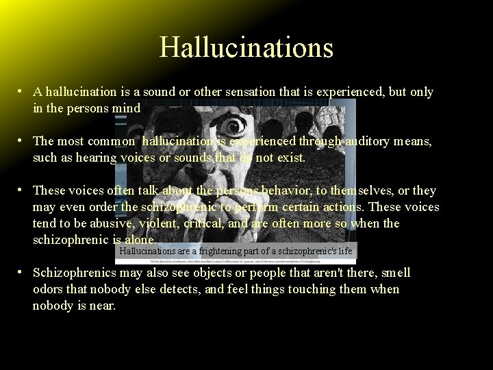 Hallucinations • A hallucination is a sound or other sensation that is experienced, but