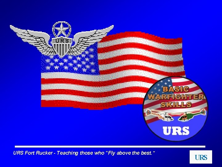 URS Fort Rucker - Teaching those who “Fly above the best. ” URS 