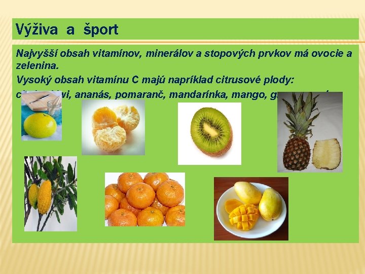 Výživa a šport Najvyšší obsah vitamínov, minerálov a stopových prvkov má ovocie a zelenina.